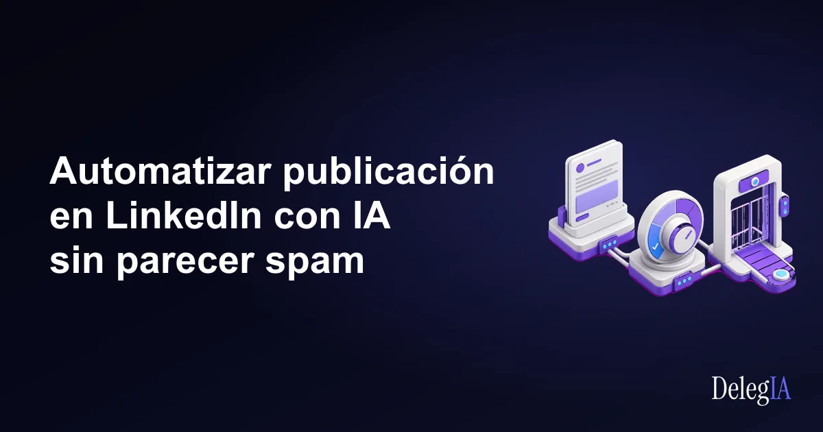 Automatizar publicación en LinkedIn con IA sin parecer spam
