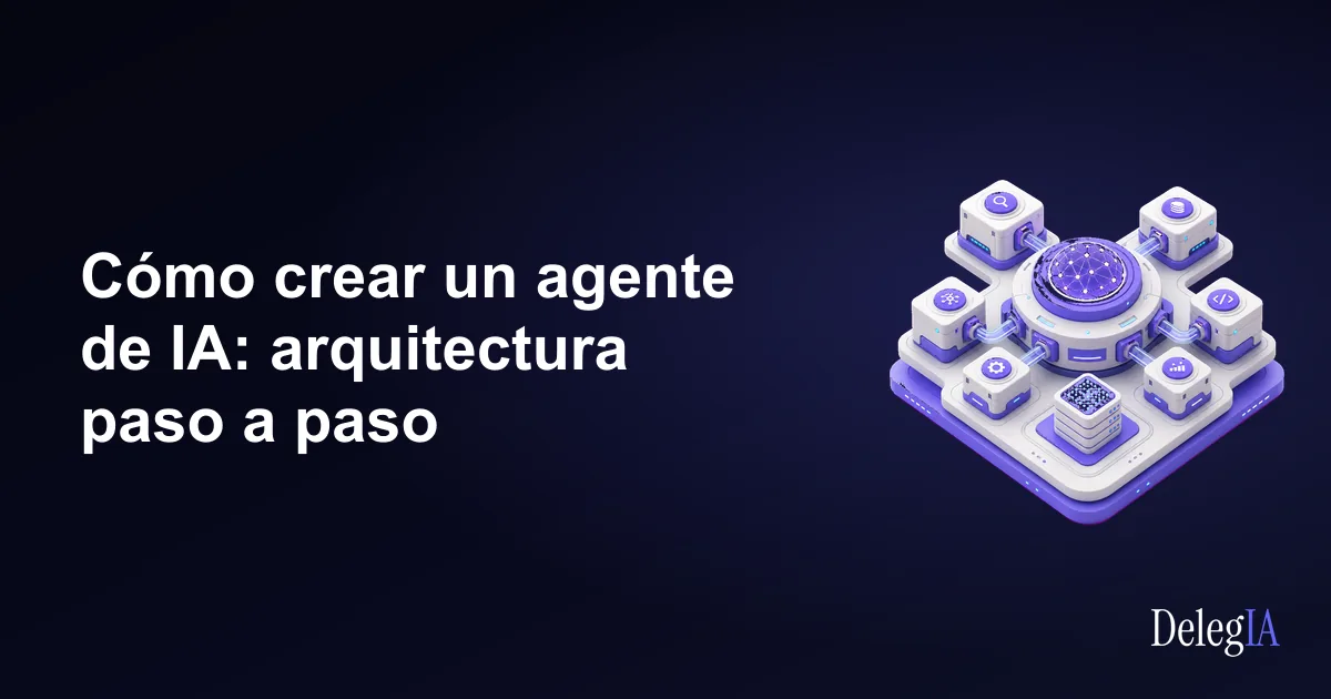 Cómo crear un agente de IA: arquitectura paso a paso
