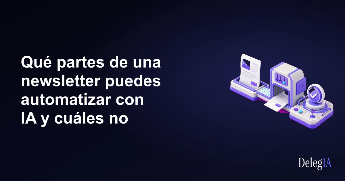 Qué partes de una newsletter puedes automatizar con IA y cuáles no